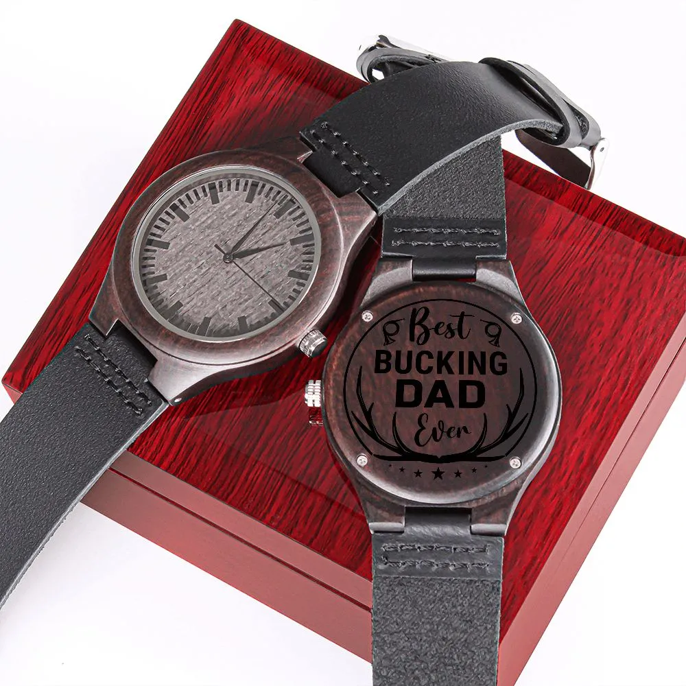 Best Bucking Dad Ever For Him Father's Day Black Engraved Wooden Watch