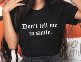 Don't tell me to smile T-Shirt