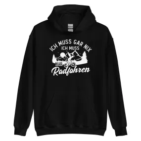 Ich muss gar nix, ich muss nur radfahren - Unisex Hoodie