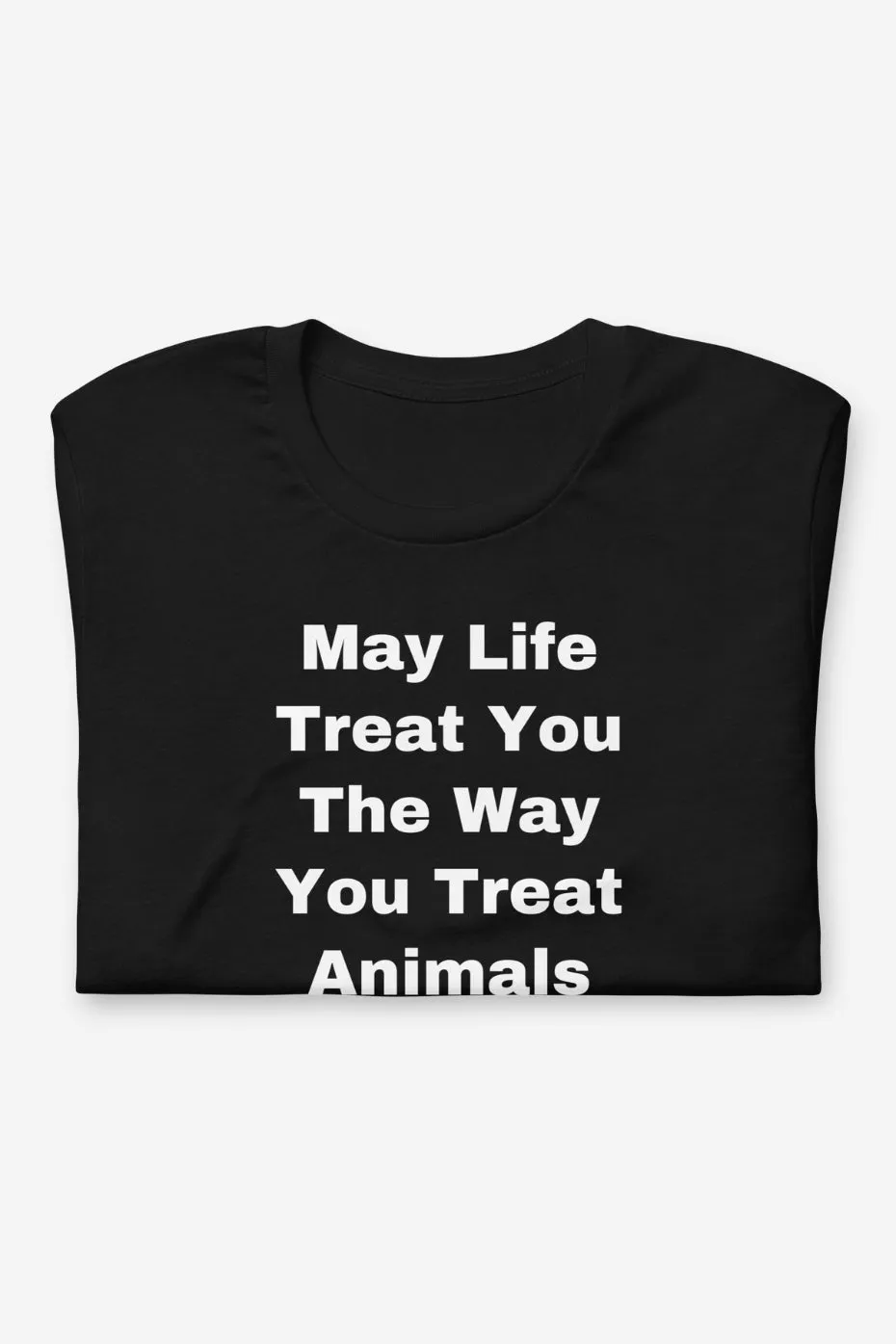 The Way You Treat Animals Unisex t-shirt